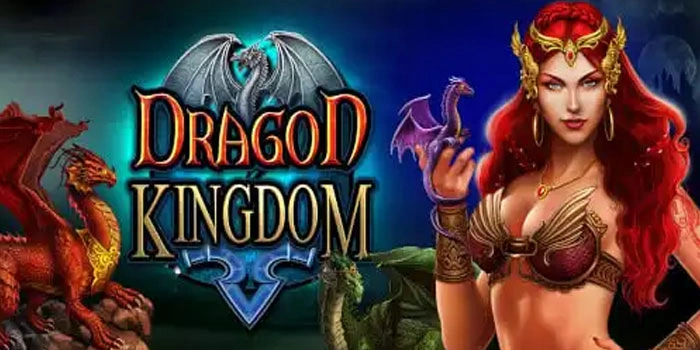 Slot Dragon Kingdom Terpopuler Dengan Jackpot Terbesar